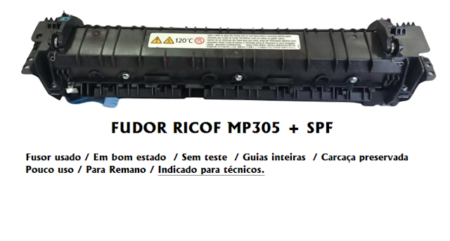 Fusor Ricoh MP305+SPF usado em bom estado sem teste guias inteiras carcaça preservada pouco uso p/ remano indicado para tecnicos